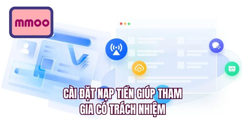Cài đặt nạp tiền giúp tham gia có trách nhiệm
