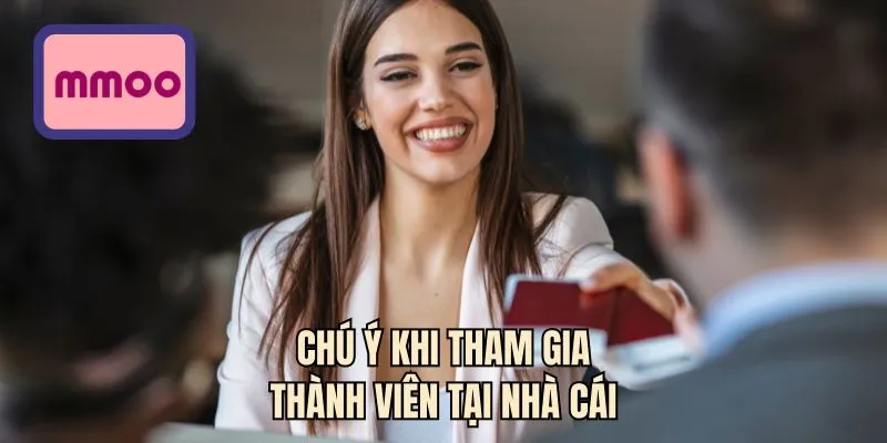 Chú ý khi tham gia thành viên tại nhà cái
