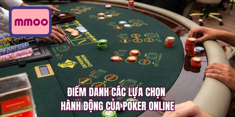 Điểm danh các lựa chọn hành động của Poker online