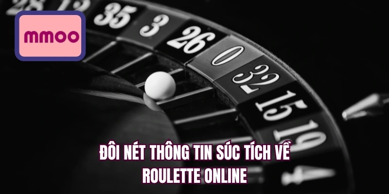 Đôi nét thông tin súc tích về roulette online