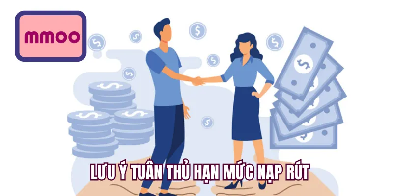 Lưu ý tuân thủ hạn mức nạp rút