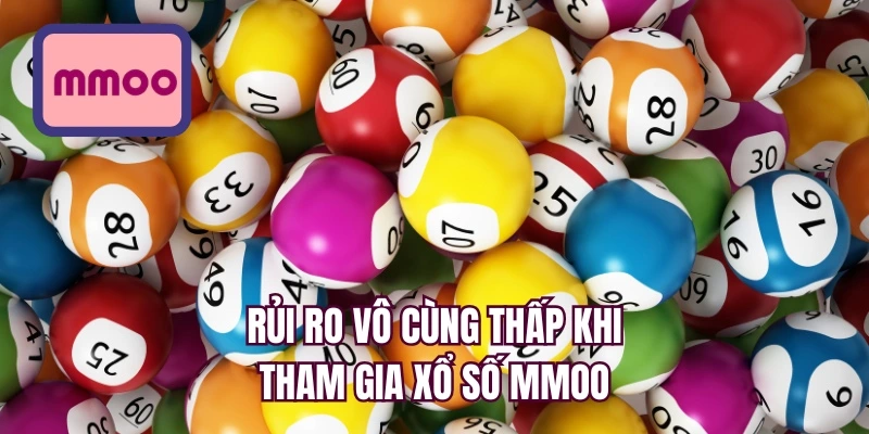 Rủi ro vô cùng thấp khi tham gia xổ số MMOO