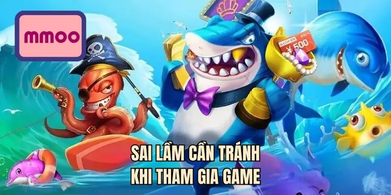 Sai lầm cần tránh khi tham gia game