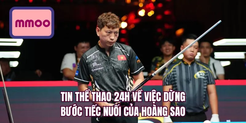 Tin thể thao 24h về việc dừng bước tiếc nuối của Hoàng Sao