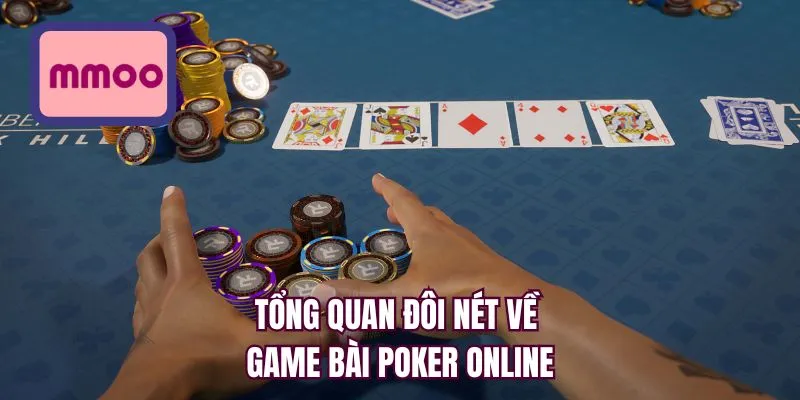 Tổng quan đôi nét về game bài Poker online